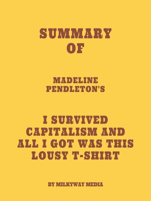 cover image of Summary of Madeline Pendleton's I Survived Capitalism and All I Got Was This Lousy T-Shirt